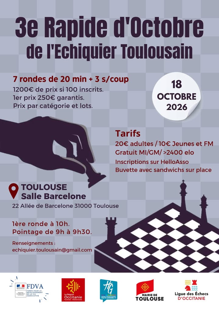 Rendez-vous dimanche 18 octobre pour le 3e Rapide d’Octobre du club ♟️
Le tournoi se jouera en 7 rondes de 20 min + 3 s/coup dans la salle Barcelone (22 Allée de Barcelone, 31000 Toulouse).
1200€ de prix garantis si 100 joueurs payants, sinon au prorata.
1er prix 250€ garantis et autres prix par catégorie.
Tarifs :
MI/GM/ >2400 elo inscription gratuite.
Adulte 20€ - Demi-tarif jeunes et FM.
Les inscriptions s’effectuent via ce lien :
https://www.helloasso.com/associations/echiquier-toulousain/evenements/3e-rapide-d-octobre-de-l-echiquier-toulousain-2
Découvrez la liste des premiers inscrits :
https://www.echecs.asso.fr/Resultats.aspx?URL=Tournois/Id/73478/73478&Action=Cl
Buvette avec sandwichs, boissons froides et chaudes sur place.
Pointage de 9h à 9h30. Première ronde à 10h.
On vous attend nombreux !